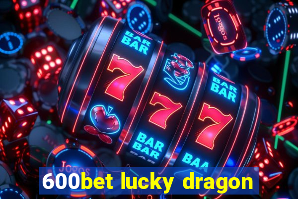 600bet lucky dragon
